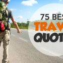 75 Best Travel Quotes To Inspire Your Wanderlust (Ultimate List)