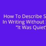 Unlock the Power of Silence: How to Evoke Stillness Without Saying “It Was Quiet”