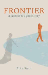 Unearthing Haunting Secrets: Erica Stern's Frontier Blends Memoir and Ghost Story in Chilling Harmony