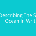 Unlock the Hidden Secrets to Vividly Capturing the Ocean's Majesty in Your Writing