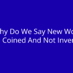 Unveiling the Surprising Truth Behind Why New Words Are Coined, Not Invented