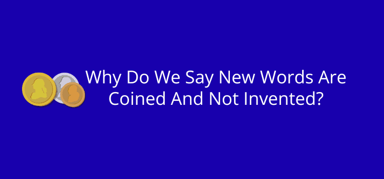 Unveiling the Surprising Truth Behind Why New Words Are Coined, Not Invented