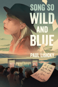 Unveiling the Untold Stories Behind Joni Mitchell’s Iconic Music in Paul Lisicky’s Riveting New Memoir