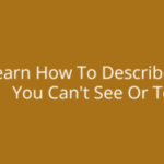 Unlocking the Invisible: Master the Art of Describing the Unseen and Untouchable