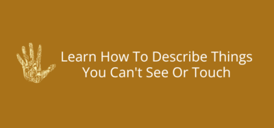 Unlocking the Invisible: Master the Art of Describing the Unseen and Untouchable