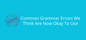 10 Grammar Mistakes You’re Probably Making Every Day Without Realizing It