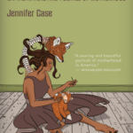 Unveiling Motherhood: Jennifer Case Challenges the Politics and Nature Behind Our Most Sacred Bond