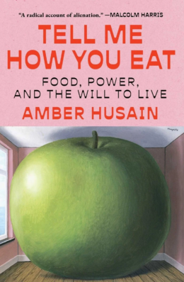 Unveiling the Hidden Forces Shaping Our Relationship with Food: A Provocative Review of Amber Husain's "Tell Me How You Eat"