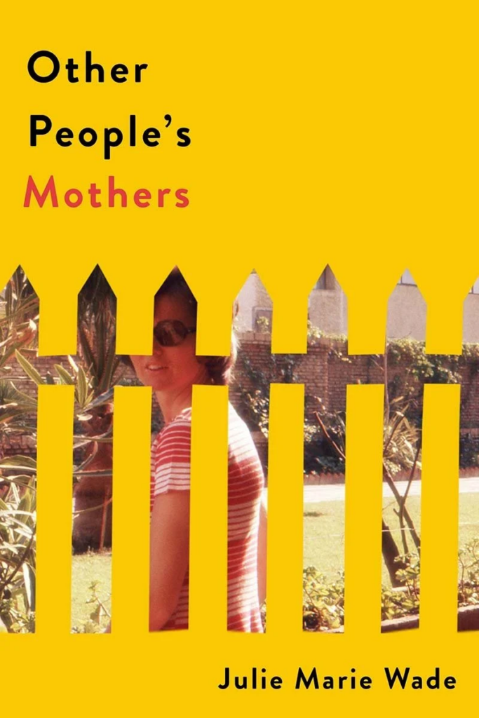 Unveiling Hidden Truths: Julie Marie Wade's Riveting Journey in "Other People's Mothers"