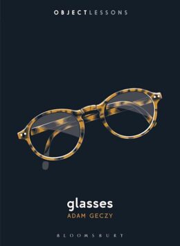 Unveiling the Hidden Stories Behind Glasses: A Riveting Review by Adam Geczy