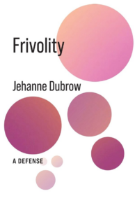 Why Embracing Frivolity Might Be the Most Serious Act of All: A Provocative Take by Jehanne Dubrow
